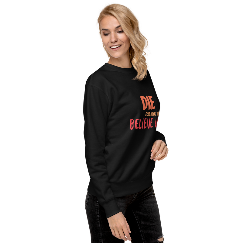 Die For Your Beliefs Unisex Premium Sweatshirt